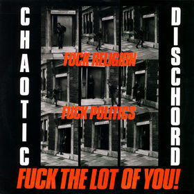 Chaotic Dischord ‎– Fuck Religion, Fuck Politics, Fuck The Lot Of You! Vinyl LP