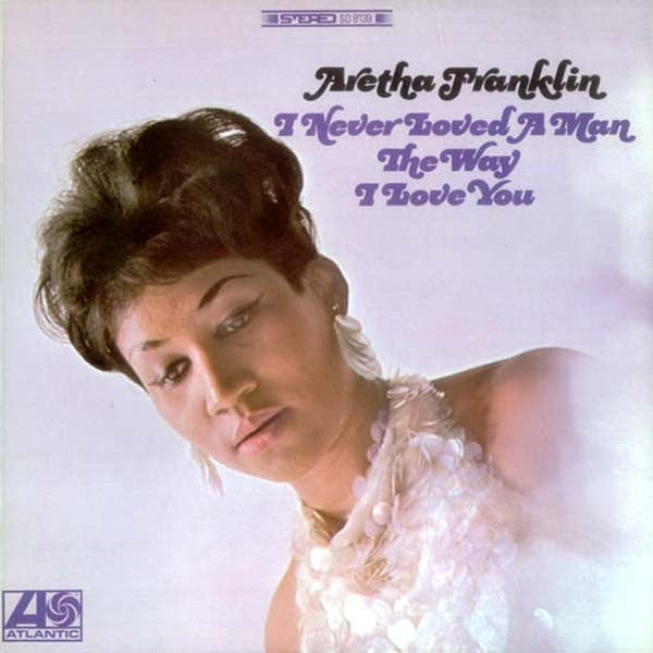 Aretha Franklin ‎– I Never Loved A Man The Way I Love You Vinyl LP