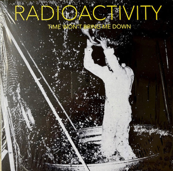Radioactivity – Time Won't Bring Me Down Vinyl LP