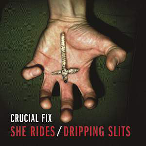 Crucial Fix - She Rides/Dripping Slits EP