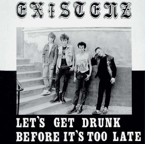 Existenz ‎- Let's Get Drunk Before It's Too Late LP